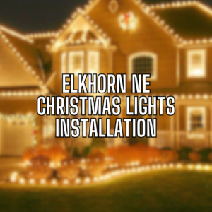 Elkhorn NE Christmas Lights Installation Blog